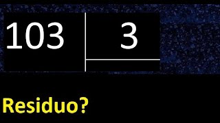 Dividir 103 entre 3 , residuo , es exacta o inexacta la division , cociente dividendo divisor ?