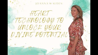 Heart Technology To Unlock Your Divine Potential - Expanded Presentation & Activation