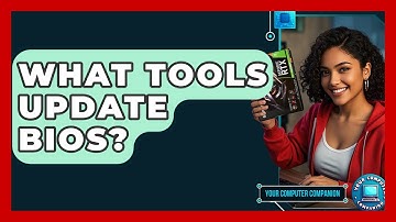 What Tools Update BIOS? - Your Computer Companion