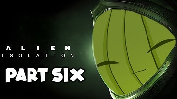 【ALIEN ISOLATION】🌵 versus Alien!!! | Part 6 - THE END???
