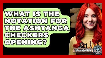 What Is The Notation For The Ashtanga Checkers Opening? - The Board Game Xpert