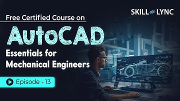 AutoCAD Essentials for Mechanical Engineers: Beginner to Advanced Tutorial | Episode 13 | Skill-Lync