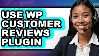 How to Use Wp Customer Reviews Plugin (Updated)