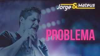 O Problema - Jorge & Mateus (DVD 2015)