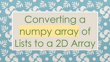 Converting a numpy array of Lists to a 2D Array