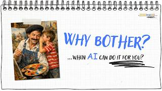 01 WHY BOTHER? - when AI can do it for you?