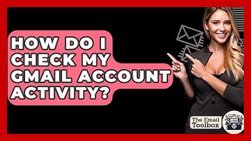 How Do I Check My Gmail Account Activity? - TheEmailToolbox.com