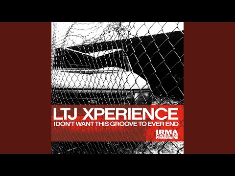 LTJ Xperience - I Don't Want This Groove to Ever End