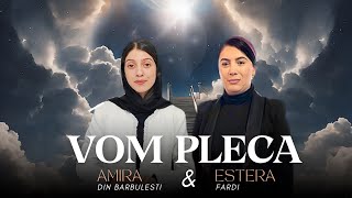 Amira și Estera Fardi - VOM PLECA