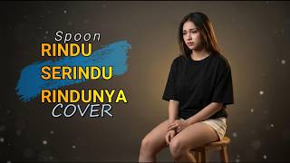 RINDU SERINDU RINDUNYA – Spoon | Cover Rindiani | Versi Menyentuh Hati |  Lyric