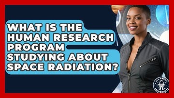 What Is The Human Research Program Studying About Space Radiation? - All About Astronauts