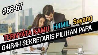 Bab 66-67// Ternyata K4mu ........