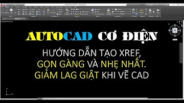 [AUTOCAD Cơ điện] Hướng dẫn xử lý mặt bằng kiến trúc, tạo file xref nhẹ nhất, giảm giật lag
