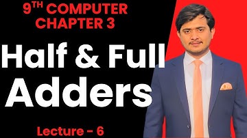 Half Adder and Full Adder Circuits | 9th Computer - Chapter 3 - Lec 6