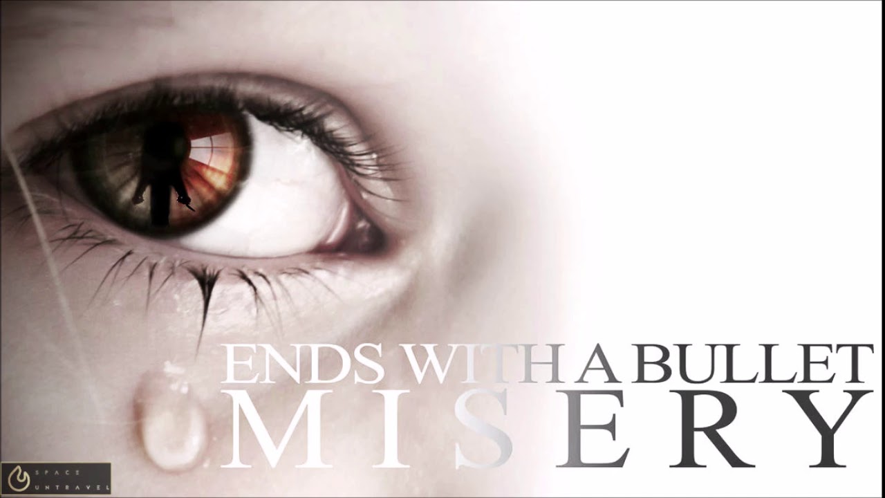 Watch Ends With A Bullet - Misery on YouTube Watch Ends With A Bullet - Misery on YouTube