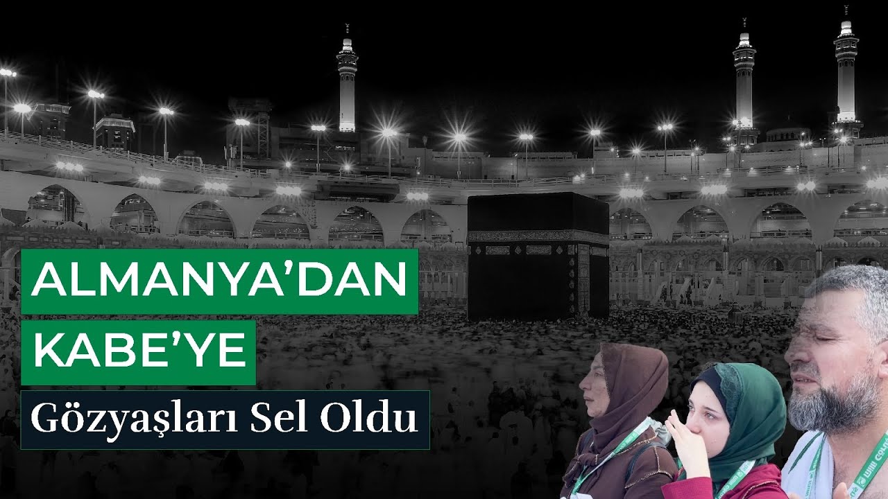 Almanya'dan Kabe'ye Uzanan Yolculuk: Gözyaşları Sel Oldu