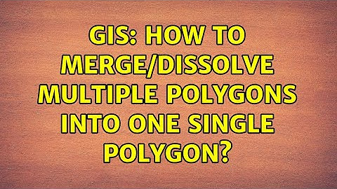 GIS: How to merge/dissolve multiple polygons into one single polygon? (2 Solutions!!)