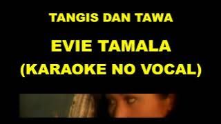 TANGIS DAN TAWA - EVIE TAMALA (KARAOKE NO VOCAL)