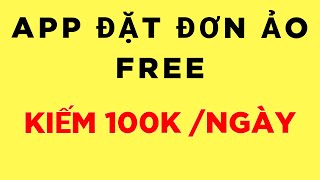 APP ĐẶT ĐƠN ẢO KHÔNG CẦN VỐN NGÀY KIẾM 200K FREE // HOT TREND MMO