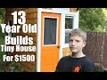 Adults take note 13 year old builds a tiny house for only 1500