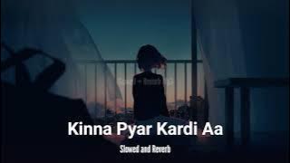 Kinna Pyar Kardi Aa - (Slowed and Reverb) | Sad Slowed Song | 2022 Slowed Song