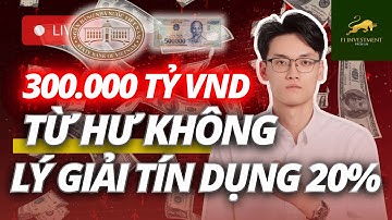 300.000 tỷ VND từ hư không? Lý giải tín dụng 20% | Chứng Khoán Hôm Nay