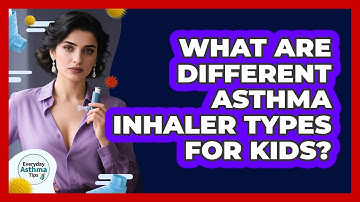 What Are Different Asthma Inhaler Types For Kids?