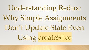 Understanding Redux: Why Simple Assignments Don’t Update State Even Using createSlice