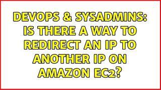 DevOps & SysAdmins: Is there a way to redirect an IP to another IP on Amazon EC2? (3 Solutions!!)