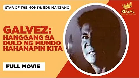 GALVEZ: HANGGANG SA DULO NG MUNDO HAHANAPIN KITA: ...