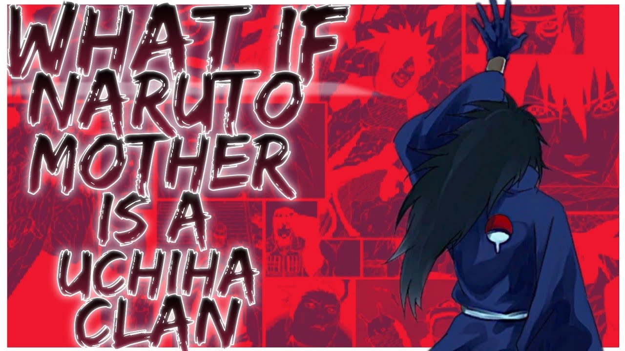 what if Naruto mother is a Uchiha clan