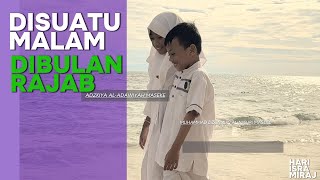 Download Lagu Di Suatu Malam Di Bulan Rajab | ISRA MIRAJ | COVER | ADZKIYA \u0026 DZUNNUN MP3