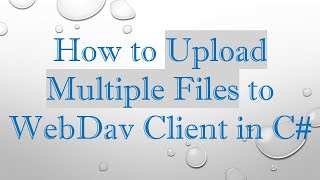 How to Upload Multiple Files to WebDav Client in C#