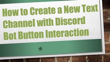 How to Create a New Text Channel with Discord Bot Button Interaction