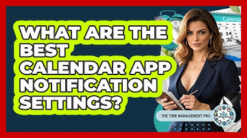 What Are The Best Calendar App Notification Settings? - The Time Management Pro