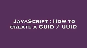 JavaScript : How to create a GUID / UUID