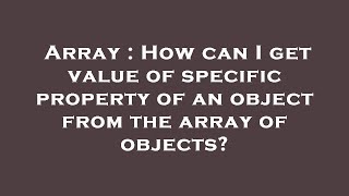 Array : How can I get value of specific property of an object from the array of objects?