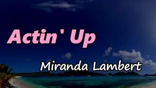 Miranda Lambert - Actin’ Up (Lyrics)