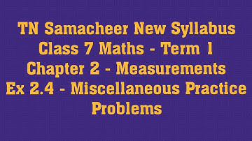 TN Samacheer New Syllabus Class 7 Maths -Chapter 2 -Measurements - Ex 2.4 -Miscellaneous Practice Pr
