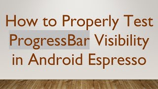 How to Properly Test ProgressBar Visibility in Android Espresso Profile