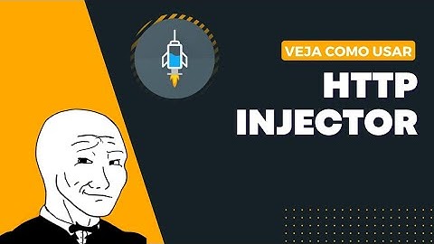 APRENDA A USAR HTTP INJECTOR!! DE UMA VEZ POR TODAS...