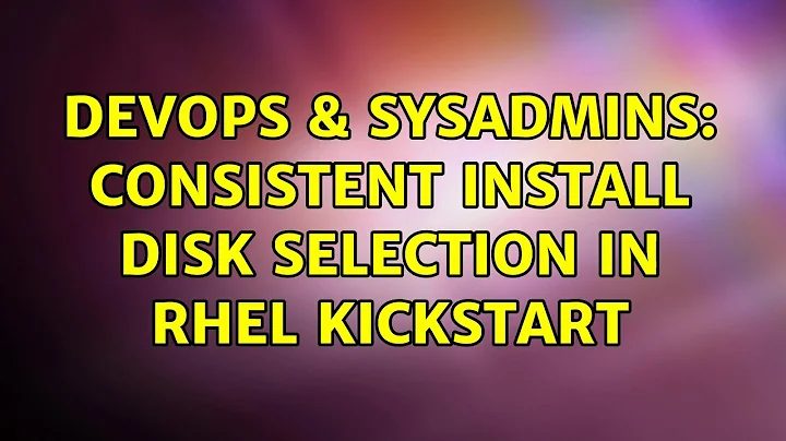DevOps & SysAdmins: Consistent Install Disk Selection in RHEL Kickstart