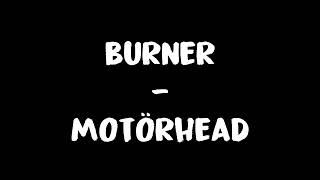Burner - Motörhead Lyrics