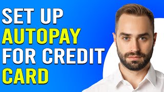 How To Set Up Autopay For Credit Card (How Do I Set Up Autopay For My Credit Card?)