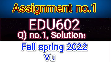 edu602 assignment no.1 solution fall spring 2022/question no.1 solution|| exams solutions finder