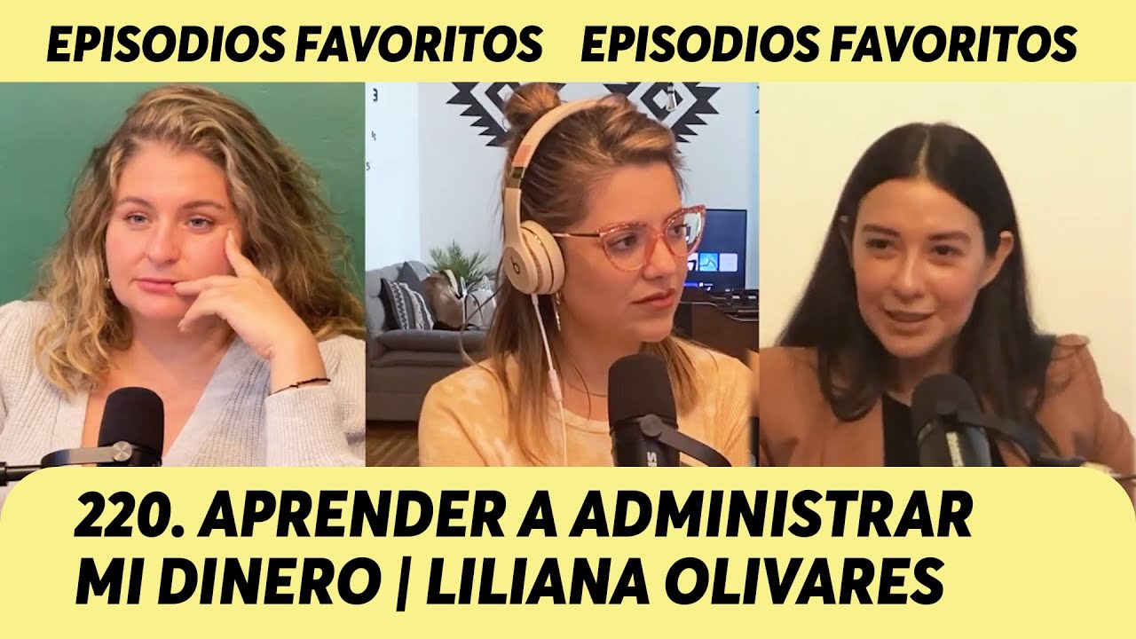 220. Aprender a administrar mi dinero | Liliana Olivares