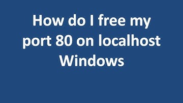 How do I free my port 80 on localhost Windows