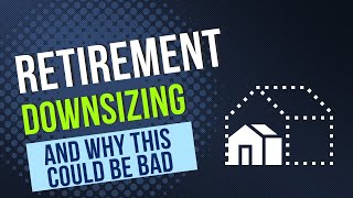 Why Downsizing Might Be the WORST Decision for You