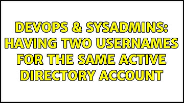DevOps & SysAdmins: Having two Usernames for the same Active Directory account
