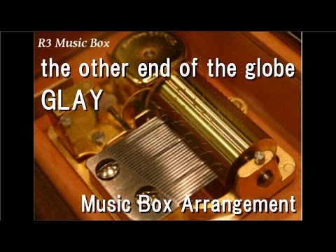 the other end of the globe/GLAY [Music Box]